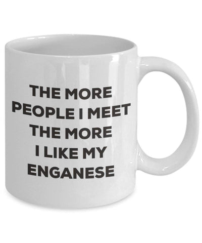 The more people I meet the more I like my Enganese Mug
