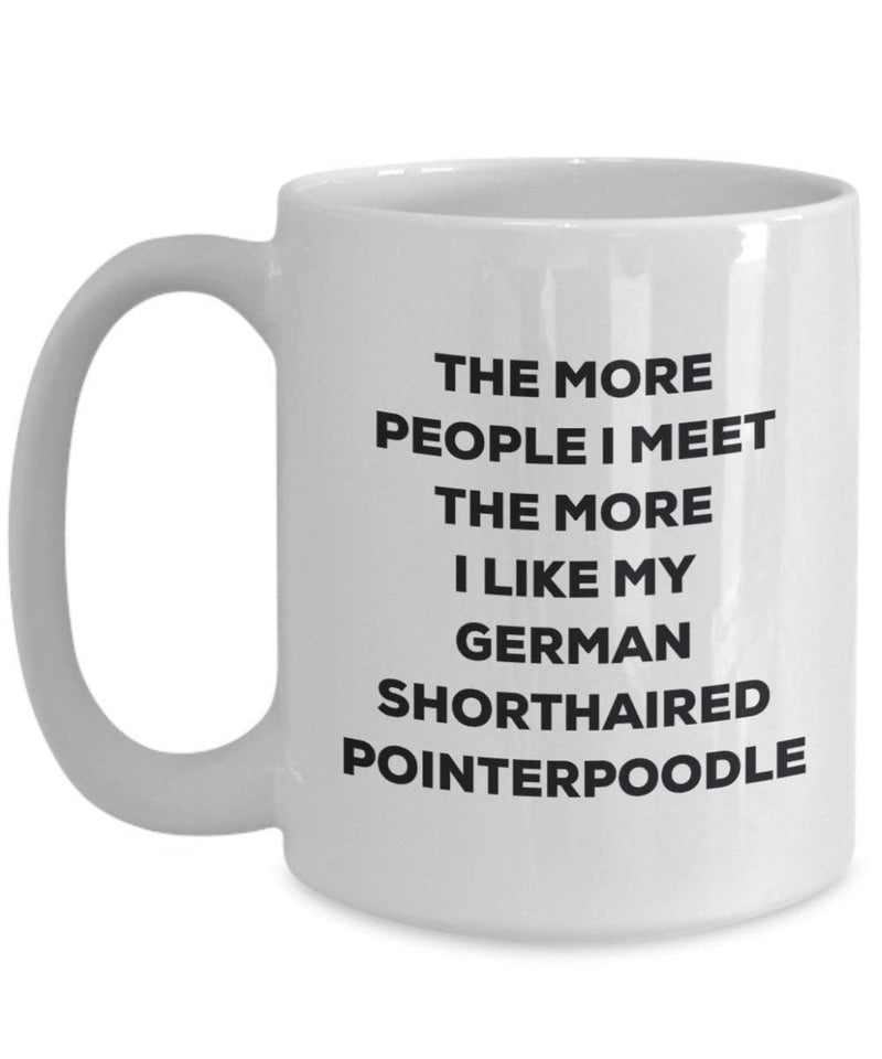 The more people I meet the more I like my German Shorthaired Pointerpoodle Mug