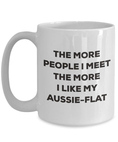 The more people I meet the more I like my Aussie-flat Mug
