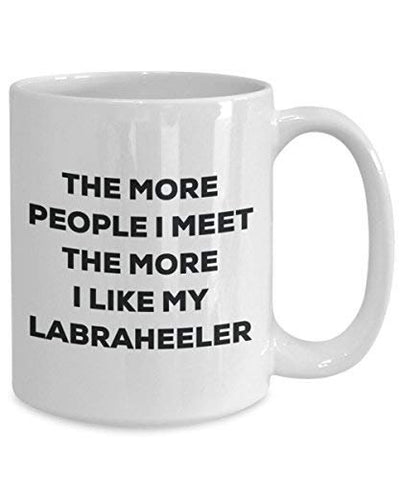 The More People I Meet The More I Like My Labraheeler Mug