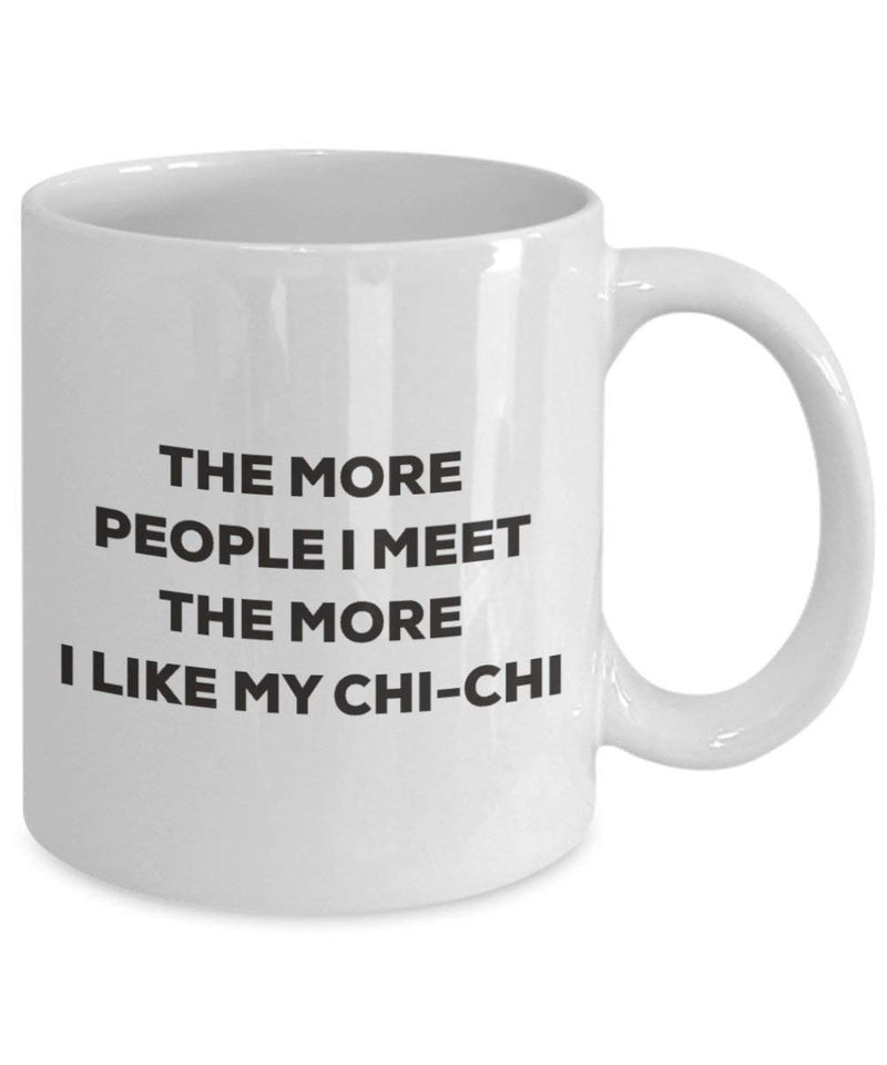 The more people I meet the more I like my Chi-chi Mug