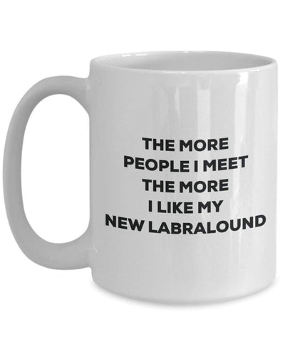 The more people I meet the more I like my New Labralound Mug