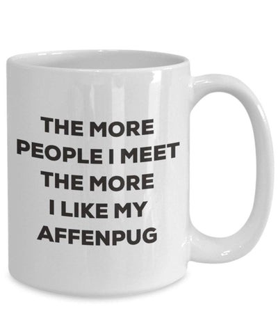 The more people I meet the more I like my Affenpug Mug (11oz)