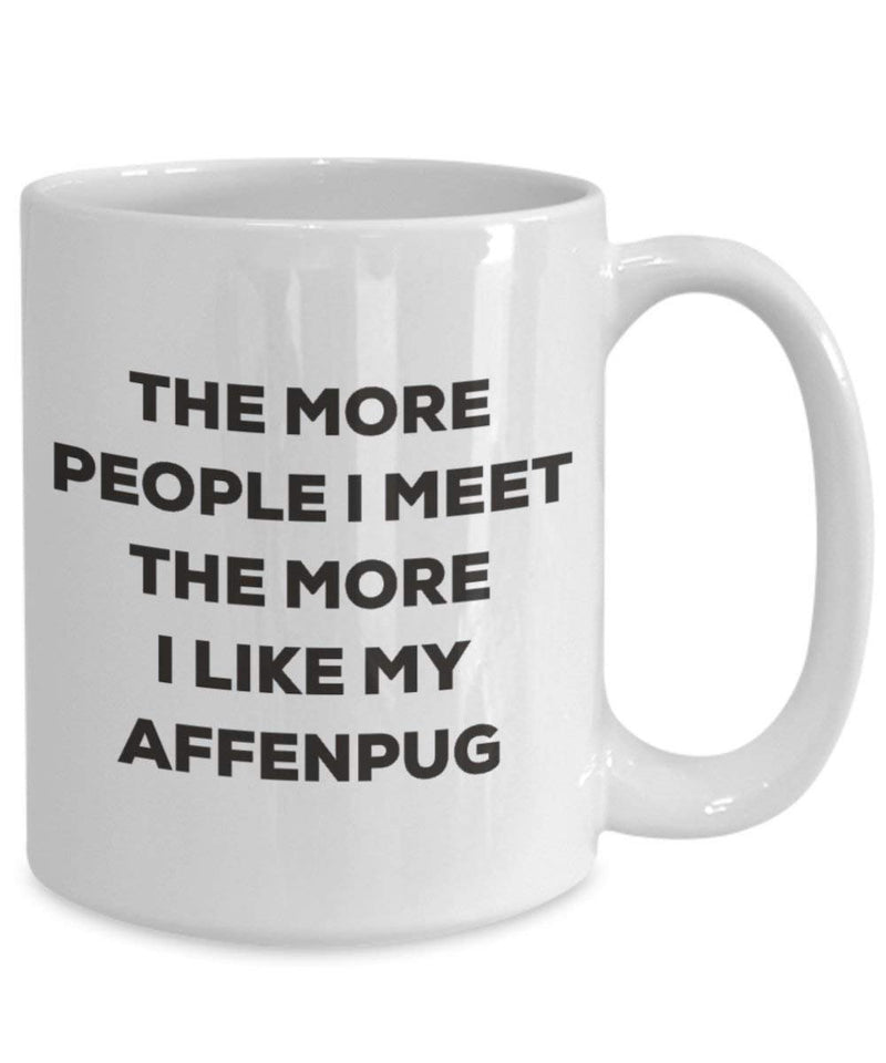 The more people I meet the more I like my Affenpug Mug (11oz)