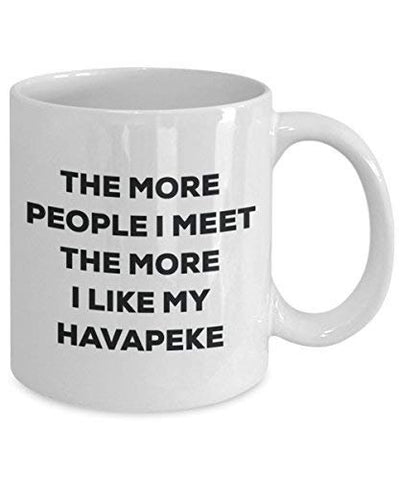 The More People I Meet The More I Like My Havapeke Mug