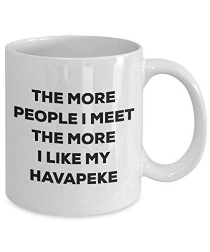 The More People I Meet The More I Like My Havapeke Mug
