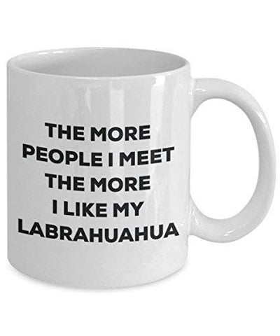 The More People I Meet The More I Like My Labrahuahua Mug