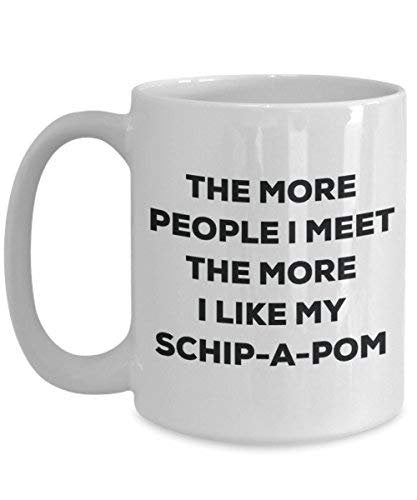 The More People I Meet The More I Like My Schip-a-pom Mug