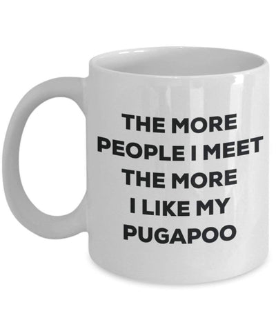 The more people I meet the more I like my Pugapoo Mug