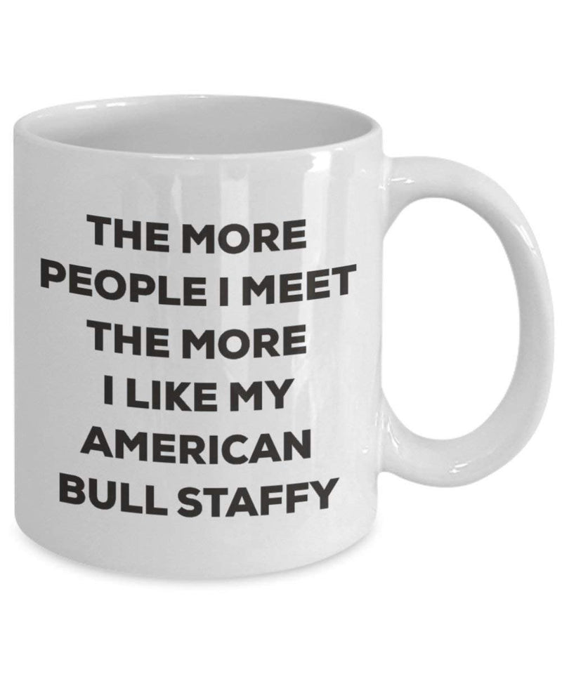 The more people I meet the more I like my American Bull Staffy Mug (11oz)