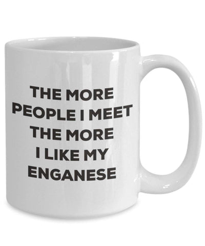 The more people I meet the more I like my Enganese Mug