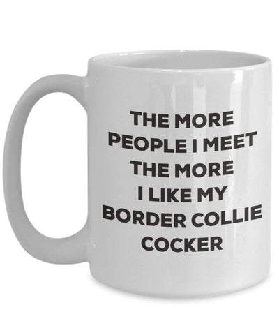 The more people I meet the more I like my Border Collie Cocker Mug