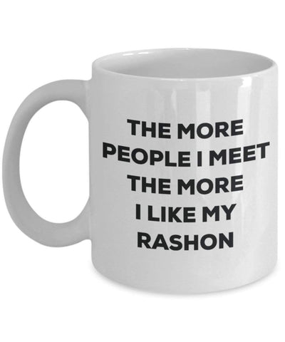 The More People I Meet The More I Like My Rashon Mug