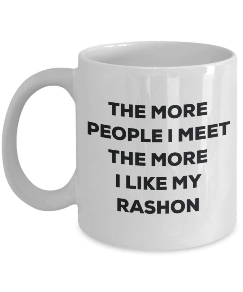 The More People I Meet The More I Like My Rashon Mug