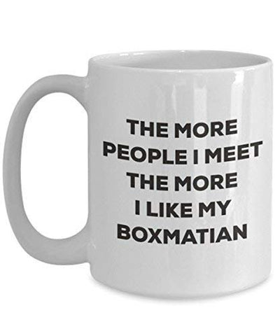 The More People I Meet The More I Like My Boxmatian Mug