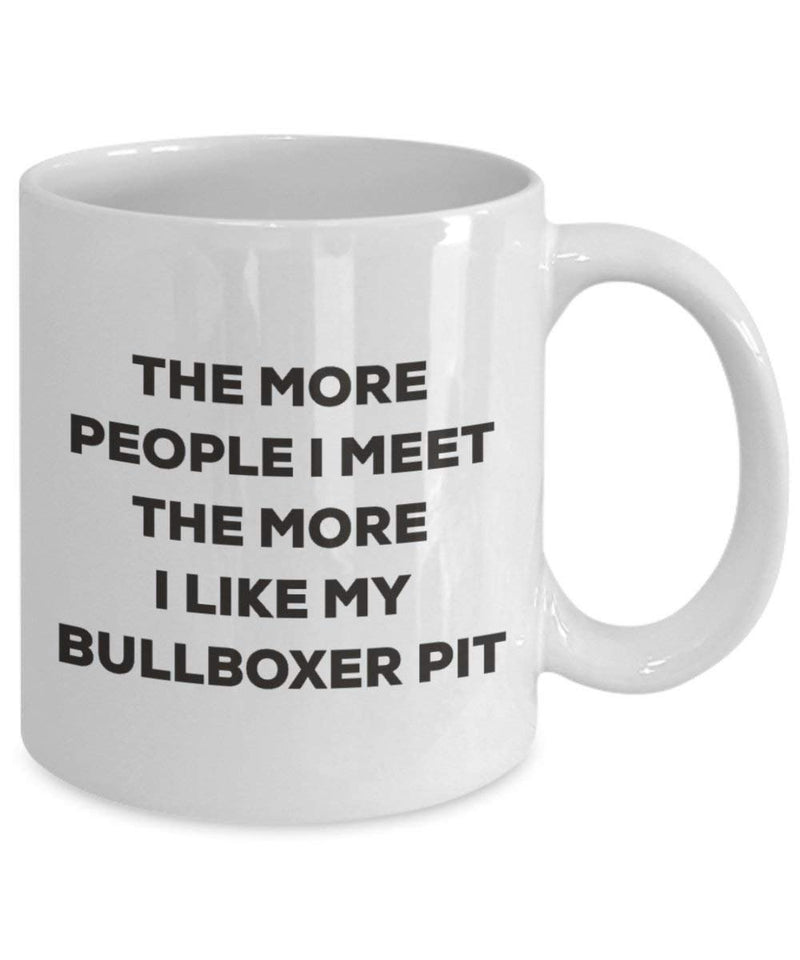 The More People I Meet The More I Like My Bullboxer Pit Mug