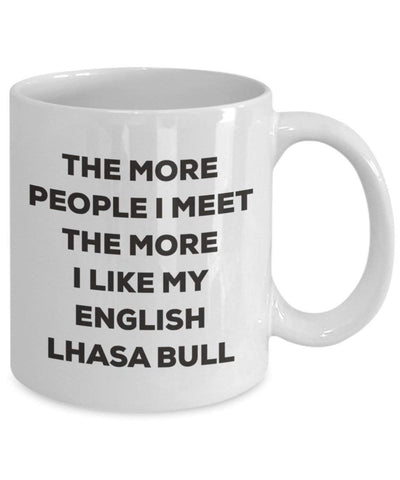 The more people I meet the more I like my English Lhasa Bull Mug