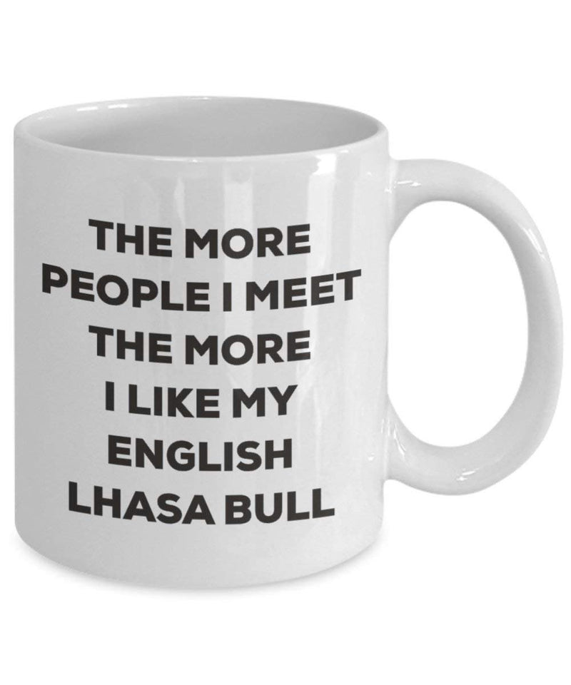 The more people I meet the more I like my English Lhasa Bull Mug