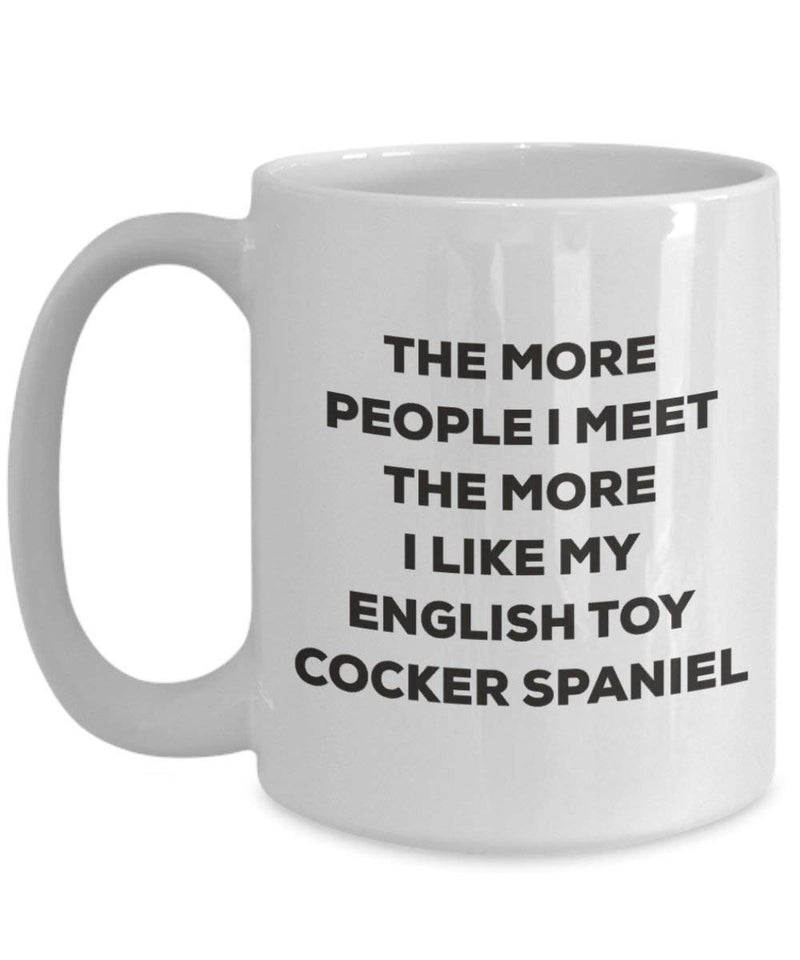 The more people I meet the more I like my English Toy Cocker Spaniel Mug