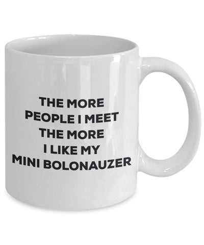 The more people I meet the more I like my Mini Bolonauzer Mug