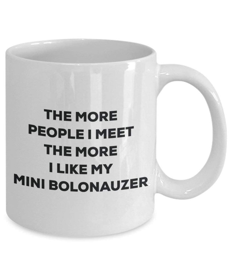 The more people I meet the more I like my Mini Bolonauzer Mug