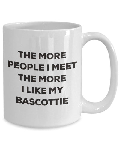 Lustige Kaffeetasse mit Aufschrift"The more people I meet the more I like my Bascottie"