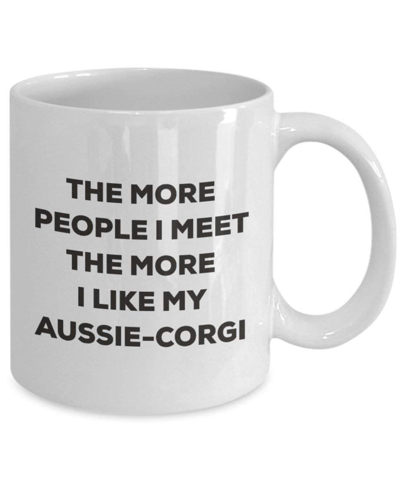 The more people I meet the more I like my Aussie-corgi Mug (15oz)