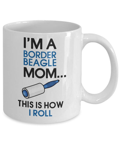 Border Beagle Coffee Mug - I'm a Border Beagle mom - This is how I roll