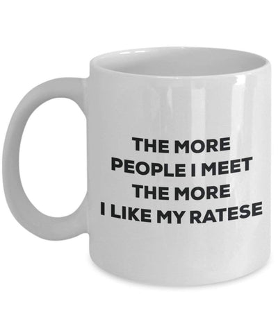 The More People I Meet The More I Like My Ratese Mug