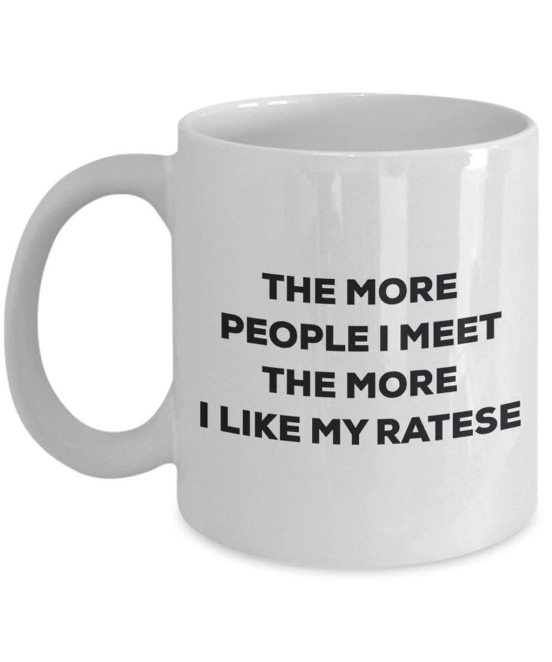 The More People I Meet The More I Like My Ratese Mug
