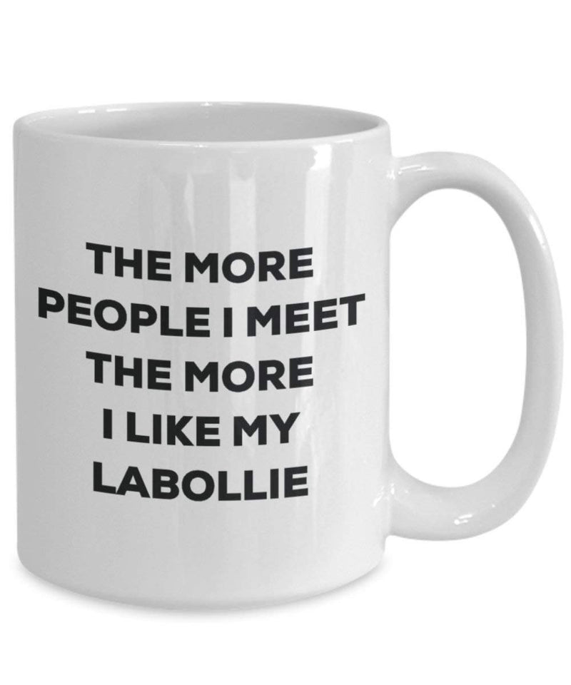 The more people I meet the more I like my Labollie Mug