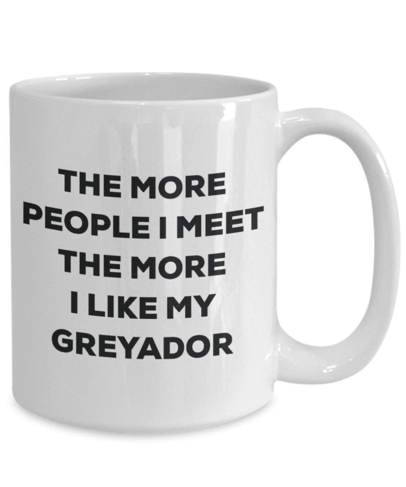 The more people I meet the more I like my Greyador Mug