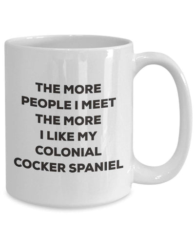The more people I meet the more I like my Colonial Cocker Spaniel Mug