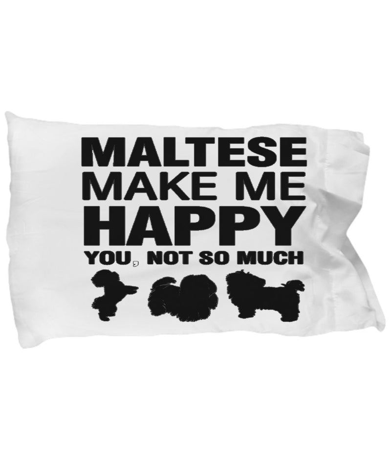 Maltese Make Me Happy Pillow case