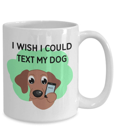 I Wish I Could Text My Dog Becher – Funny Tee Hot Cocoa Kaffeetasse – Neuheit Geburtstag Weihnachten Jahrestag Gag Geschenke Idee 11oz weiß