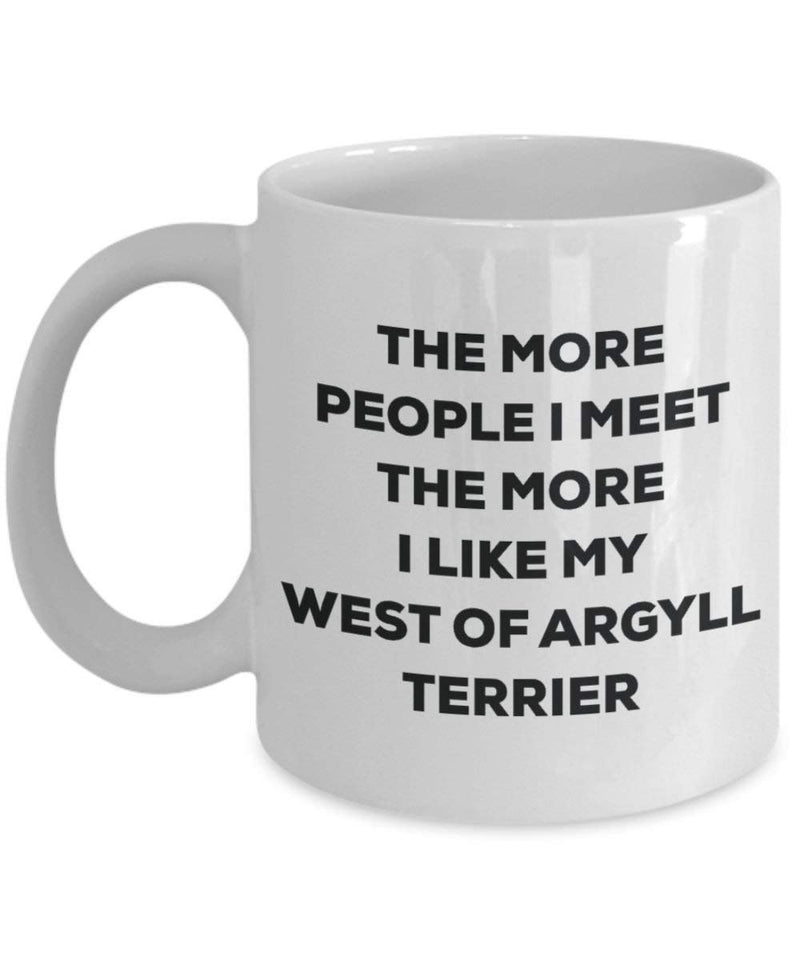 The more people I meet the more I like my West Of Argyll Terrier Mug