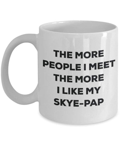 The more people I meet the more I like my Skye-pap Mug