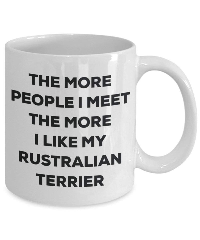 The more people I meet the more I like my Rustralian Terrier Mug
