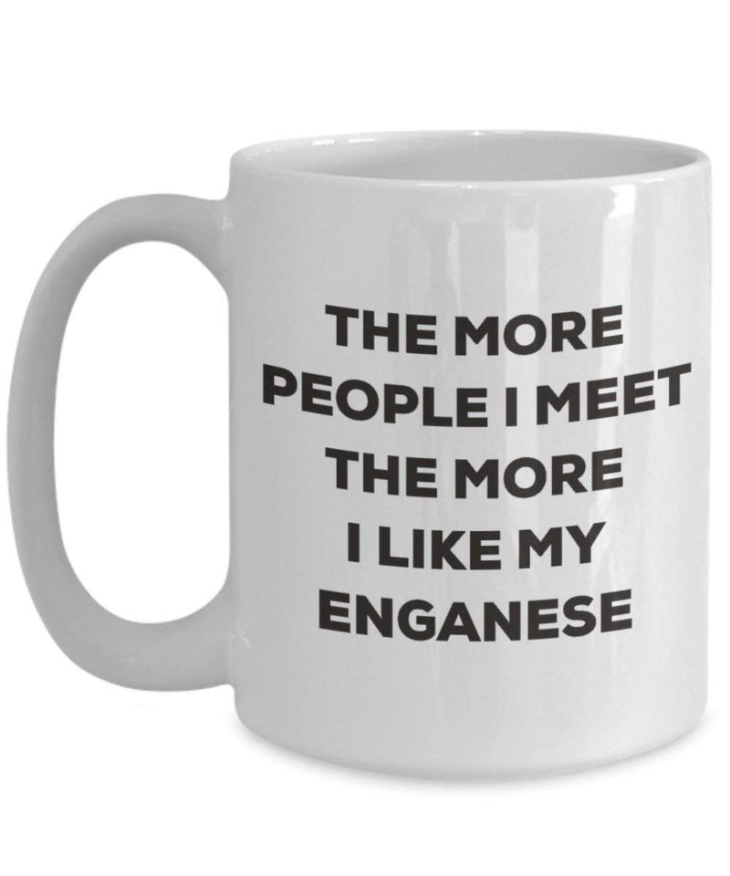 The more people I meet the more I like my Enganese Mug