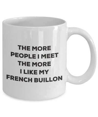 The more people I meet the more I like my French Buillon Mug