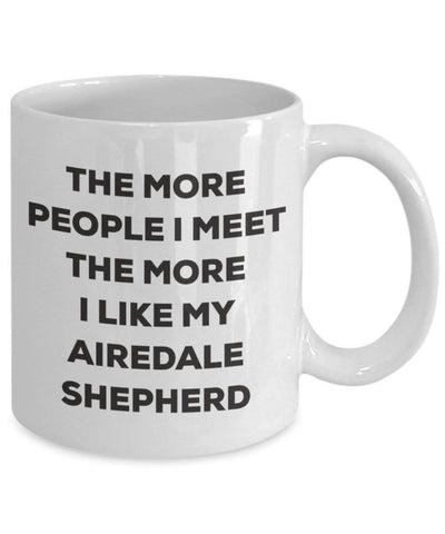 The more people I meet the more I like my Airedale Shepherd Mug (11oz)