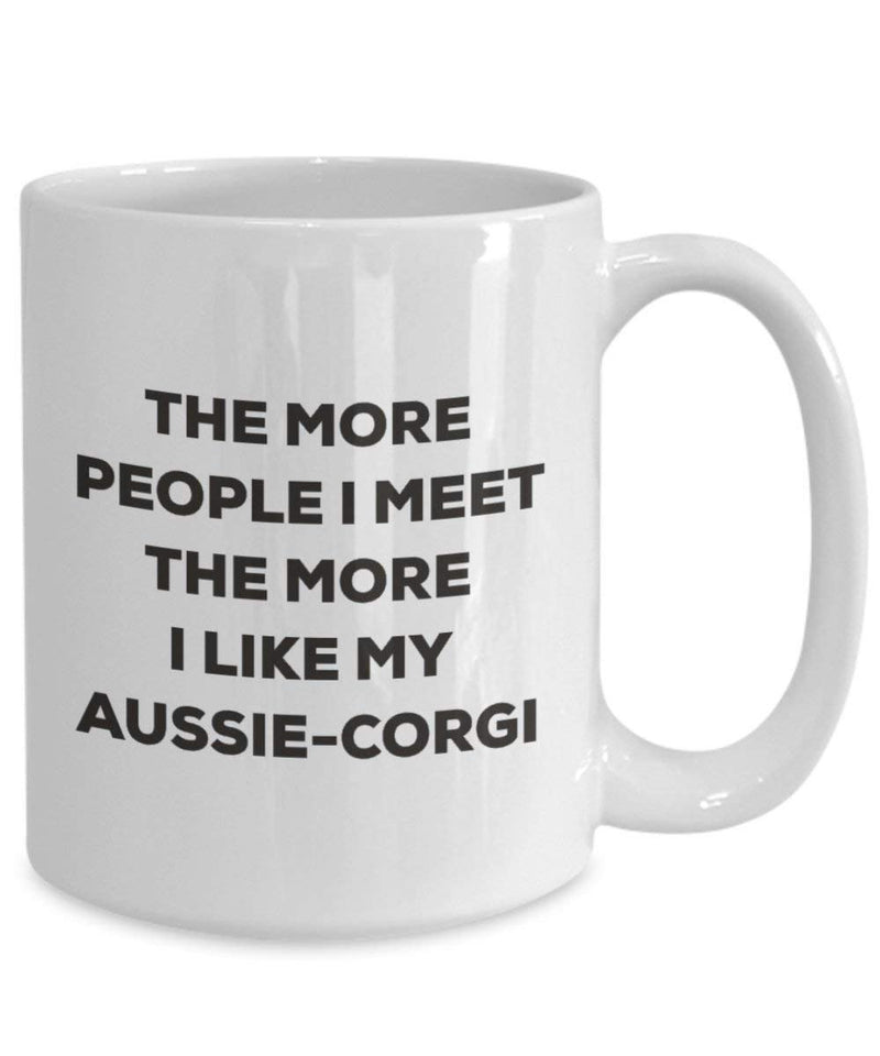 The more people I meet the more I like my Aussie-corgi Mug (15oz)