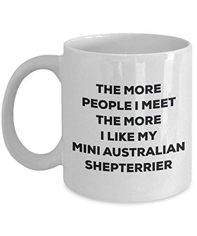 The More People I Meet The More I Like My Mini Australian Shepterrier Mug