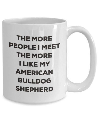 The more people I meet the more I like my American Bulldog Shepherd Mug (15oz)