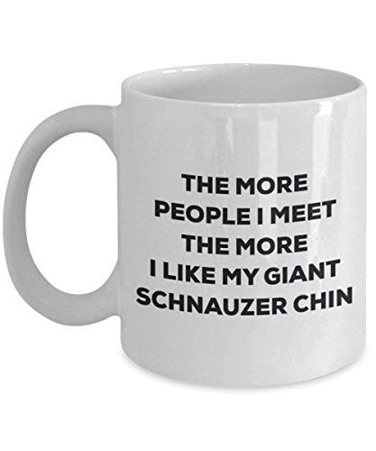 The More People I Meet The More I Like My Giant Schnauzer Chin Mug