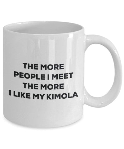 The more people I meet the more I like my Kimola Mug