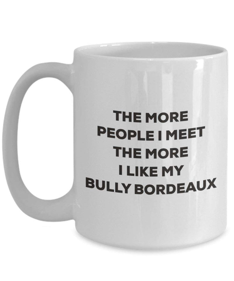 The more people I meet the more I like my Bully Bordeaux Mug