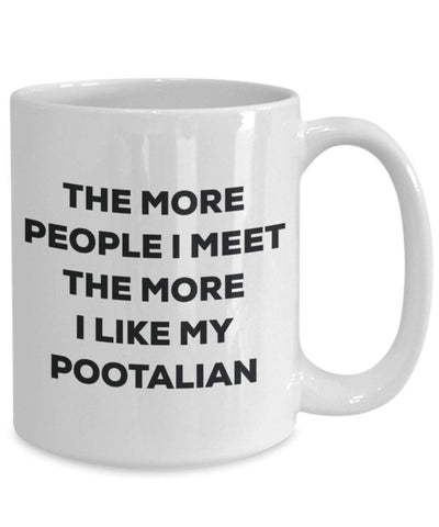 The more people I meet the more I like my Pootalian Mug