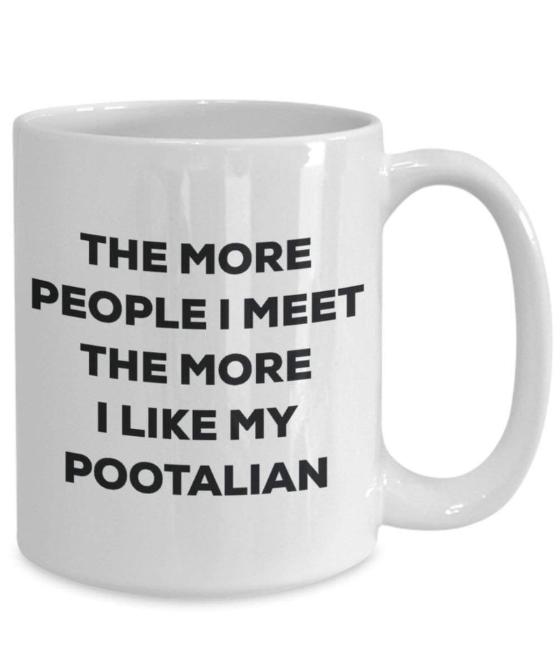 The more people I meet the more I like my Pootalian Mug