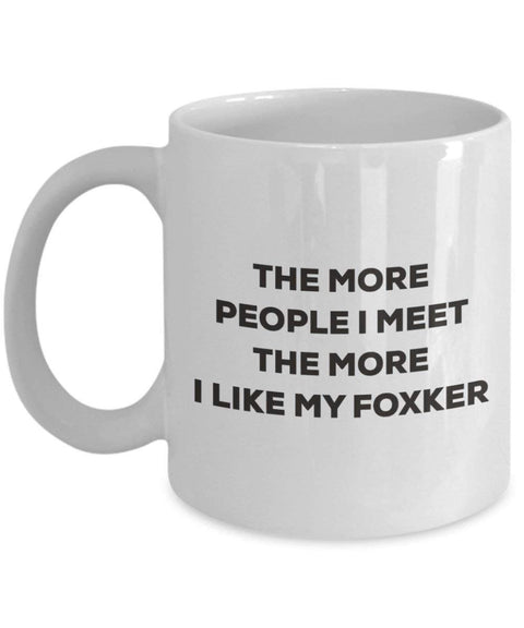 The more people I meet the more I like my Foxker Mug